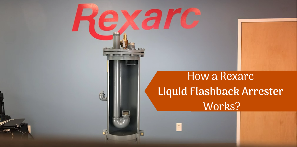 How a Rexarc Liquid Flashback Arrester Works?