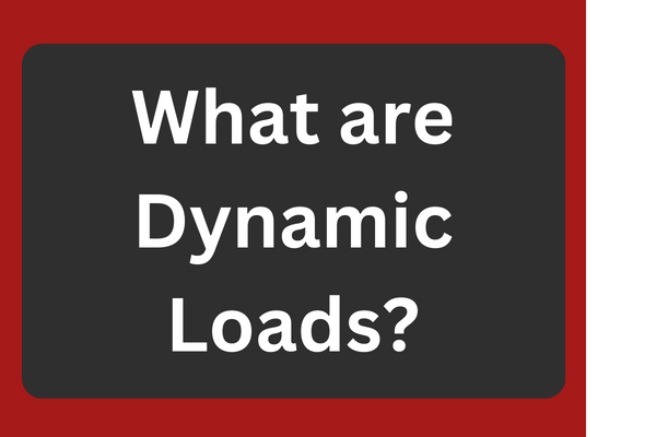 What are Dynamic Loads?